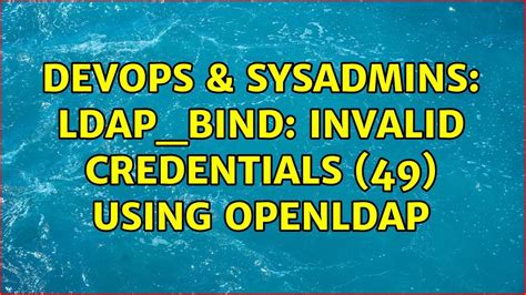 Devops Sysadmins Ldap Bind Invalid Credentials Using Openldap Youtube