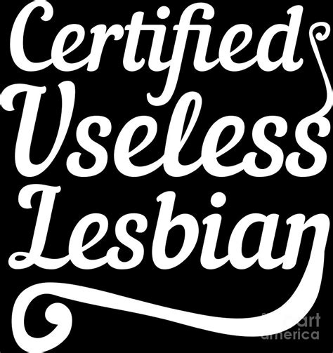 Lgbt Gay Pride Lesbian Certified Useless Lesbian White Digital Art By Haselshirt Fine Art America