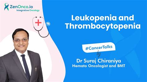 Leukopenia And Thrombocytopenia Dr Suraj Chiraniya Cancer Talks
