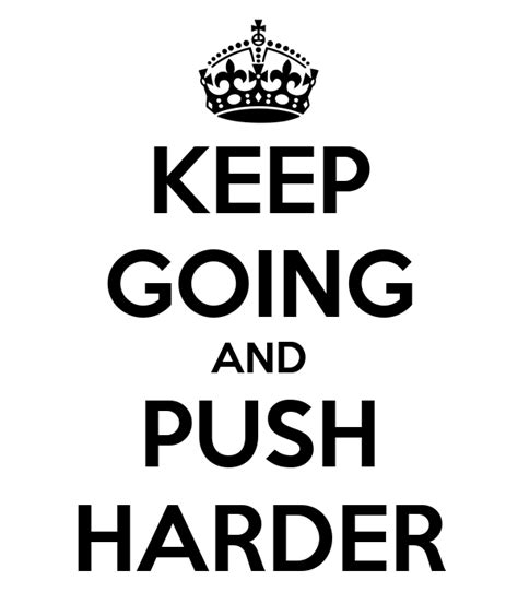 Keep Going And Push Harder Poster Test Keep Calm O Matic
