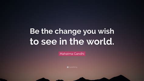 Mahatma Gandhi Quote Be The Change That You Wish To See In The World