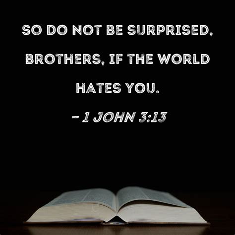 1 John 313 So Do Not Be Surprised Brothers If The World Hates You