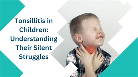 Tonsillitis In Children Understanding Their Silent Struggles Dr