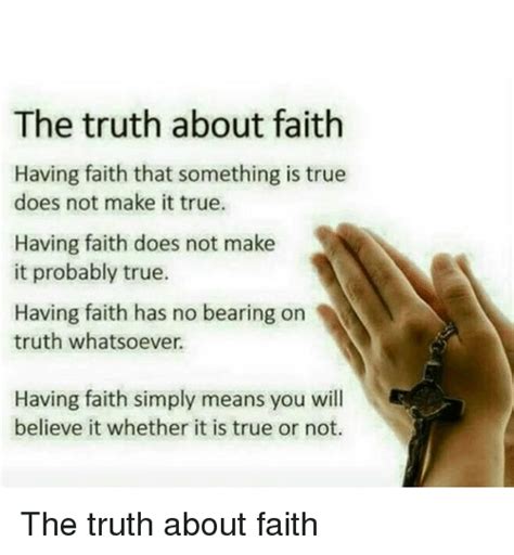 The Truth About Faith Having Faith That Something Is True Does Not Make