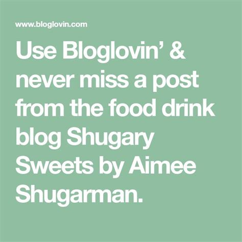 Use Bloglovin And Never Miss A Post From The Food Drink Blog Shugary