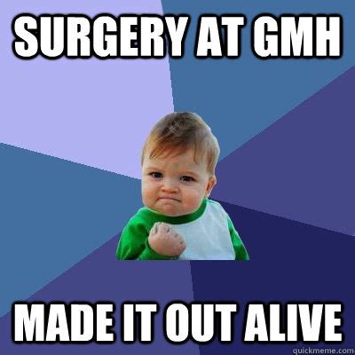 Surgery At Gmh Made It Out Alive Success Kid Quickmeme