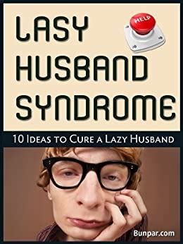 Lazy Husband Syndrome Ideas To Fix And Cure A Lazy Husband Ebook