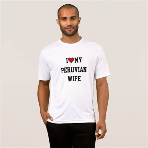 I Love My Peruvian Wife T Shirt Zazzle