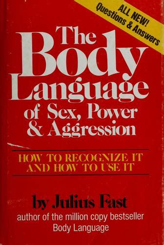 The Body Language Of Sex Power And Aggression By Julius Fast Open Library