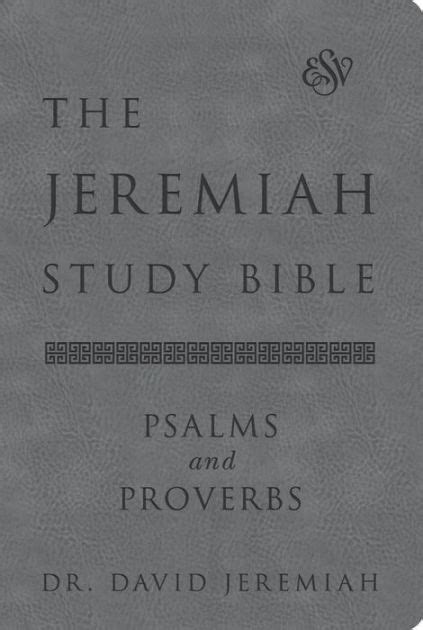 The Jeremiah Study Bible Esv Psalms And Proverbs Gray What It Says