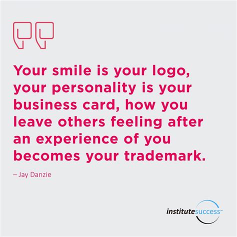Your smile is your logo, your personality is your business 