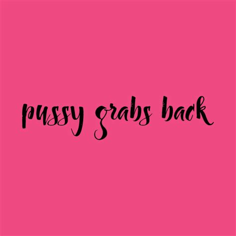 Pussy Grabs Back Pussy Grabs Back T Shirt Teepublic
