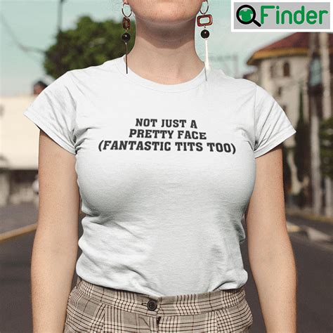 not just a pretty face fantastic tits too q finder trending design t shirt