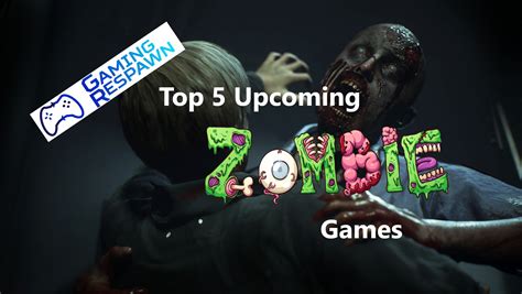 Top 5 Upcoming Zombie Games Of 2019 Gaming Respawn