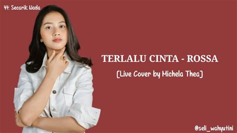 Terlalu Cinta Rossa Live Cover By Michela Thea Lirik Youtube