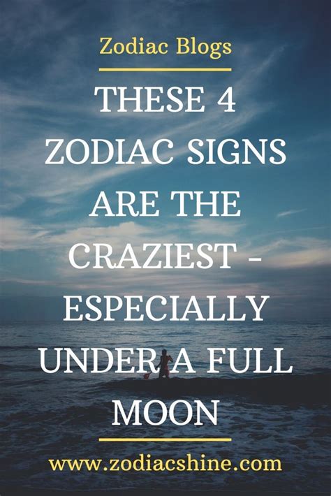 These 4 Zodiac Signs Are The Craziest Especially Under A Full Moon