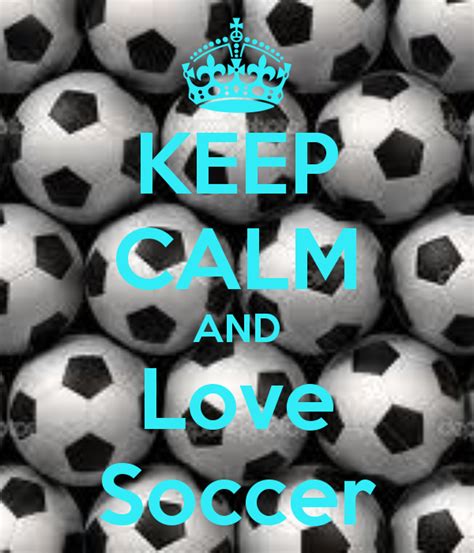 Keep Calm And Love Soccer Keep Calm And Carry On Image Generator