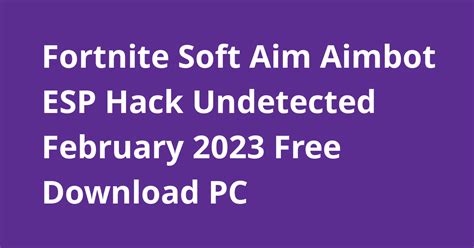 Fortnite Soft Aim Aimbot Esp Hack Undetected February 2023 Free