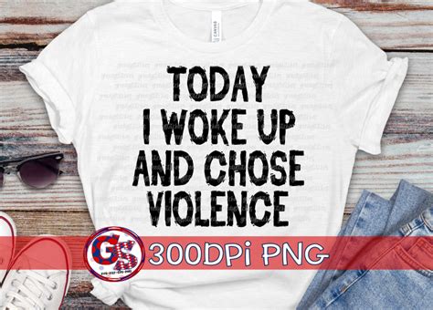 today i woke up and chose violence png for sublimation greedy stitches digitals heat