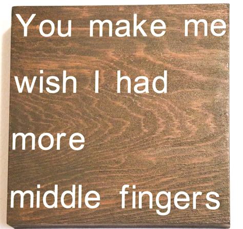 you make me wish i had more middle fingers funny sign wood etsy