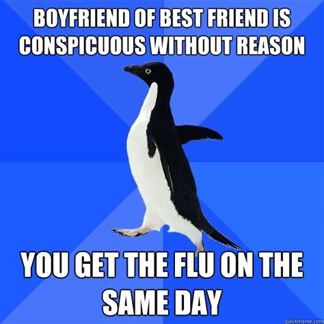 Boyfriend Of Best Friend Is Conspicuous Without Reason You Get The Flu