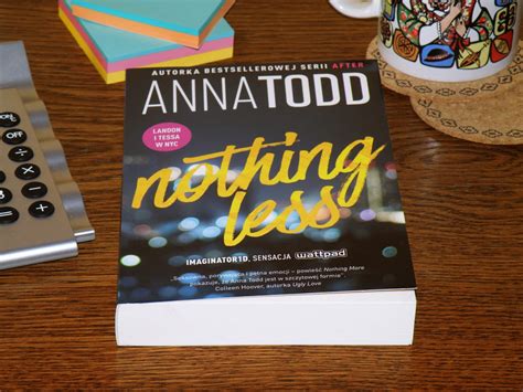 Kto Czyta Książki żyje Podwójnie Nothing Less Anna Todd Dawna