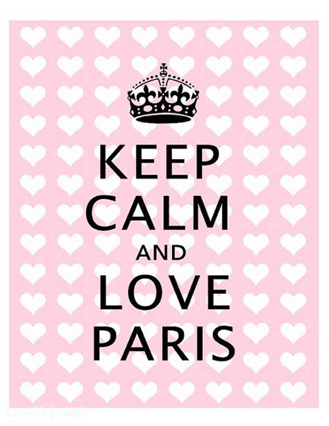 Keep Calm And Love Paris Paris Pinterest Keep Calm Posters Its