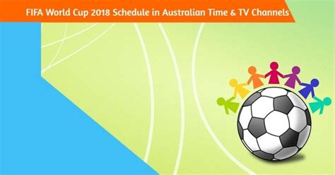 Fifa World Cup 2018 Schedule Australian Time Aest And Tv Channels