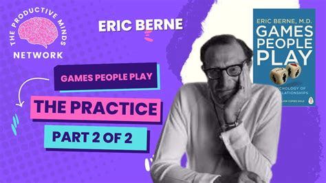 Games People Play The Practice Part 2 Of 2 Dr Eric Berne