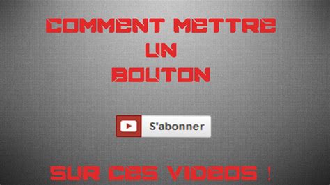 COMMENT METTRE LE BOUTON S ABONNER SUR SES VIDÉOS Tuto YouTube