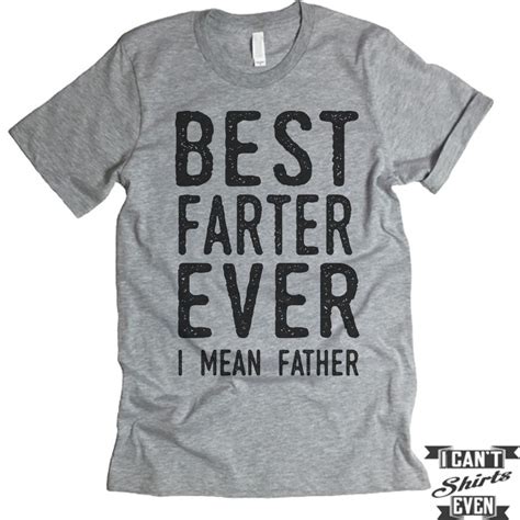 Dad's birthday is coming soon. Best Farter Ever I Mean Father Unisex T shirt. Tee ...