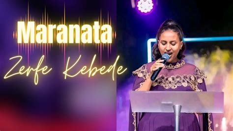 ማራናታ ዘማሪት ዘርፌ ከበደ Maranata Gospel Singer Zerfe Kebede Official