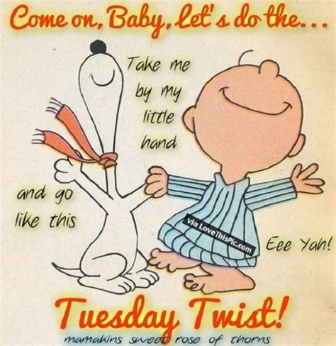 Waking up early and sharing our coffee together is what really makes my day. Do The Tuesday Twist | Happy tuesday quotes, Tuesday greetings, Snoopy quotes