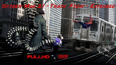 Spider Man 21 Extended Train Fight Scene Youtube