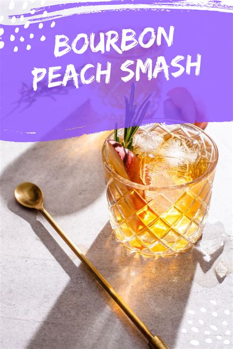 Bourbon Peach Smash This Cocktail Would Make A Great Beverage Through
