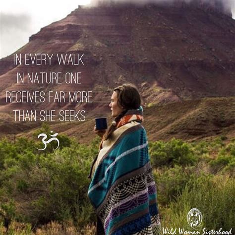 In Every Walk In Nature One Receives Far More Than She Seeks Wild
