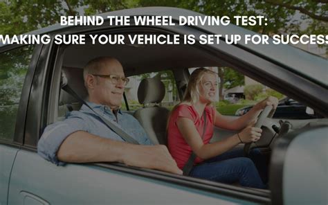 Behind The Wheel Driving Test Heres How To Get Your Vehicle Ready
