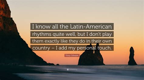 Dizzy Gillespie Quote “i Know All The Latin American Rhythms Quite