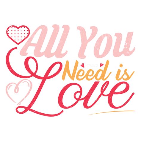 Need You Vector Design Images All You Need Is Love Typography Quote Adore Quote Daddy Png