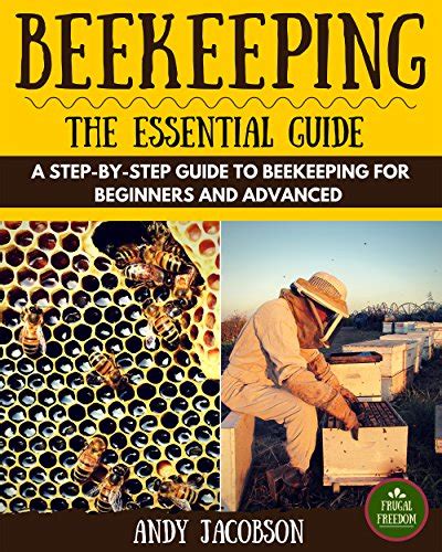Beekeeping Beekeeping Essential Guide A Step By Step Guide To Beekeeping For Beginners And
