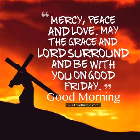 On this holy good friday, i wish nothing but best for you. Mercy, Peace And Love. May The Grace And Lord Surround And ...