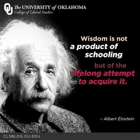 Wisdom Is Not A Product Of Schooling But Of The Lifelong Attempt To