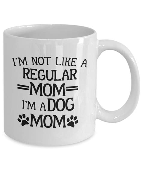 Dog Mom Mug Im Not A Regular Mom Im A Dog Mom Etsy Uk
