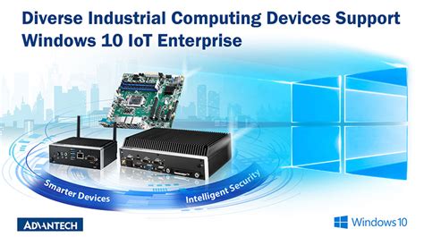 Advantech Industrial Computing Devices Now Support Windows 10 Iot