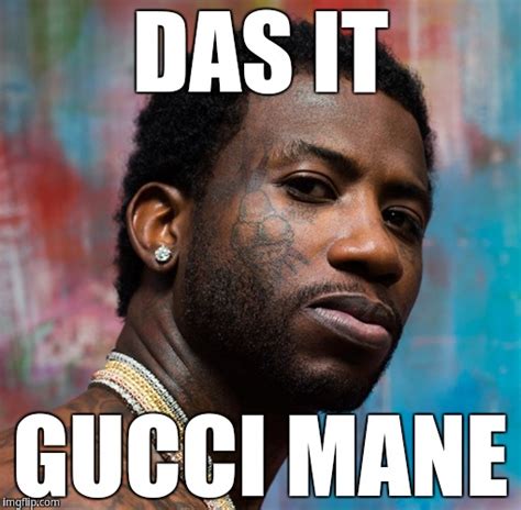 Das It Gucci Mane Imgflip