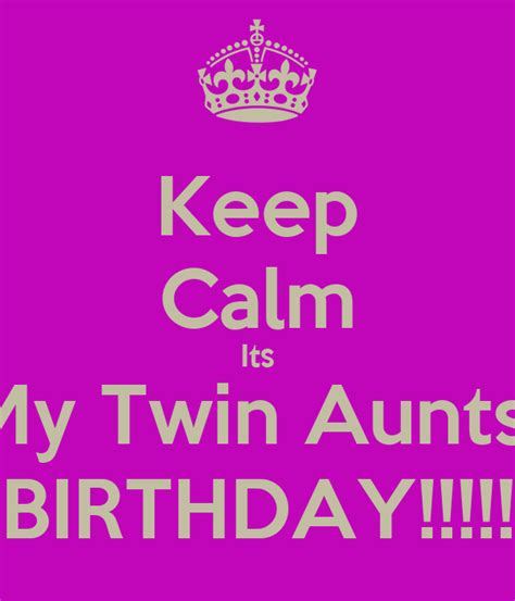 Keep Calm Its My Twin Aunts Birthday Poster Marie Keep Calm O