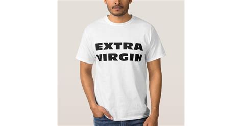 Extra Virgin T Shirt Zazzle