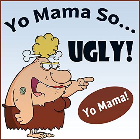 yo mama so ugly jokes 101 yo momma so ugly jokes yo momma jokes best of book 4 ebook
