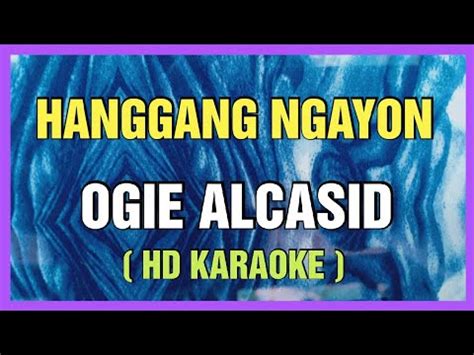 Hanggang Ngayon Ogie Alcasid Hd Karaoke Youtube