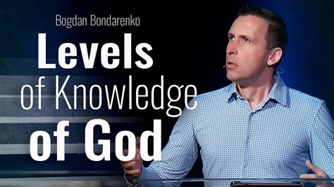 Levels Of Knowledge Of God Pastor Bogdan Bondarenko Sermon